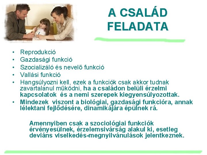 A CSALÁD FELADATA • • • Reprodukció Gazdasági funkció Szocializáló és nevelő funkció Vallási