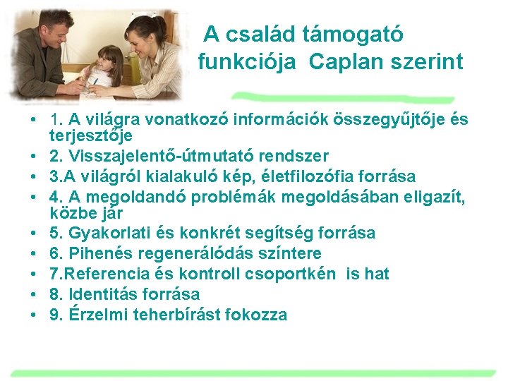 A család támogató funkciója Caplan szerint • 1. A világra vonatkozó információk összegyűjtője és