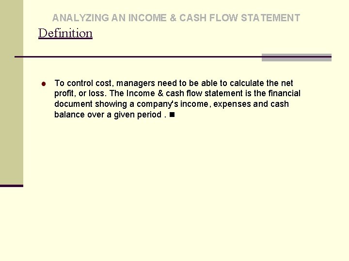 ANALYZING AN INCOME & CASH FLOW STATEMENT Definition To control cost, managers need to