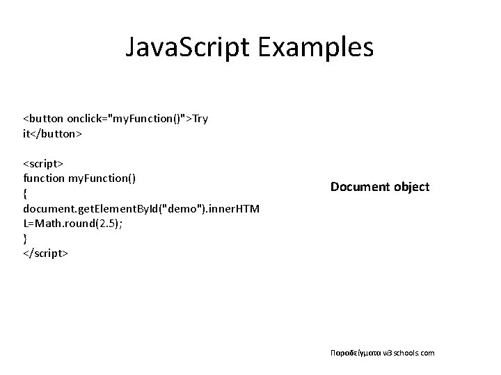 Java. Script Examples <button onclick="my. Function()">Try it</button> <script> function my. Function() { document. get.