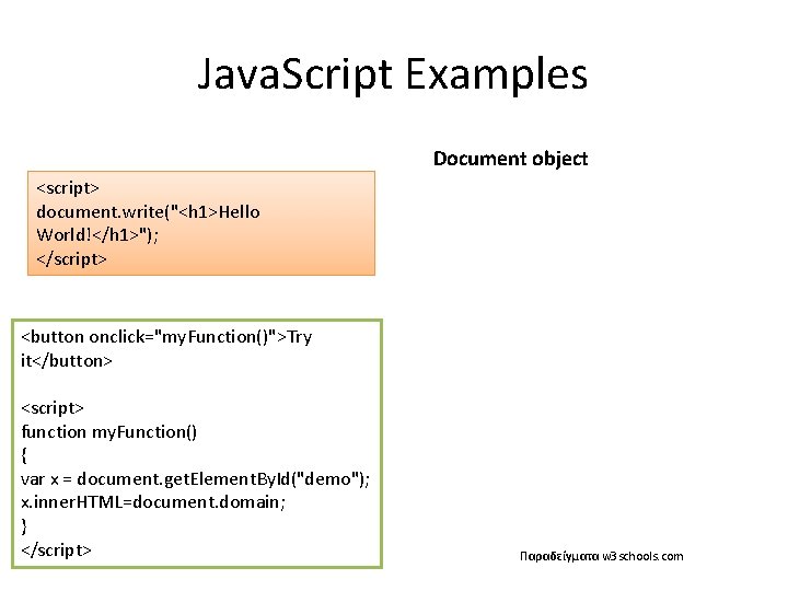 Java. Script Examples Document object <script> document. write("<h 1>Hello World!</h 1>"); </script> <button onclick="my.