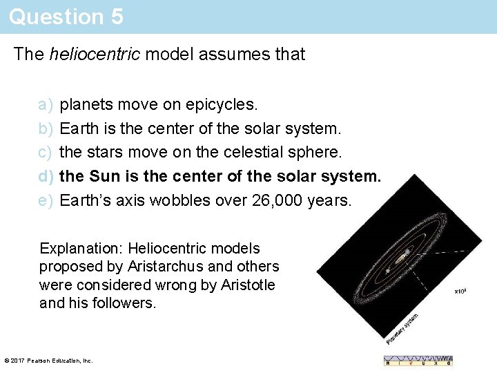 Question 5 The heliocentric model assumes that a) b) c) d) e) planets move