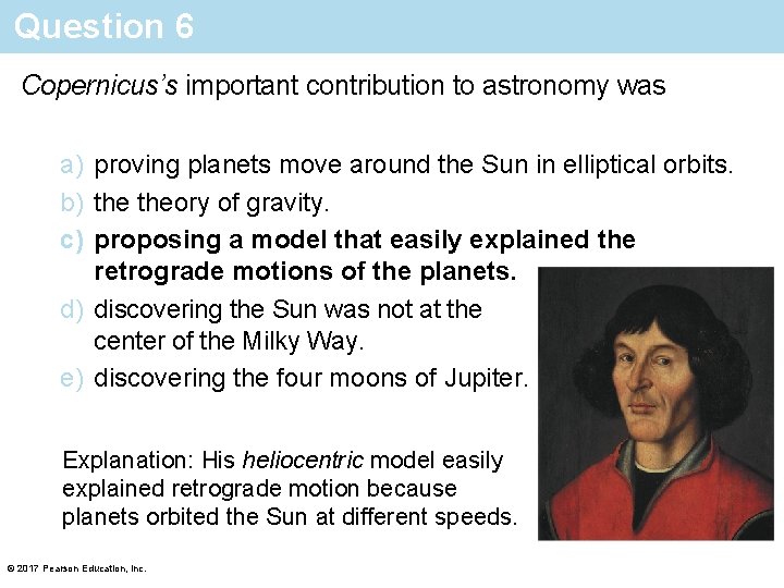 Question 6 Copernicus’s important contribution to astronomy was a) proving planets move around the