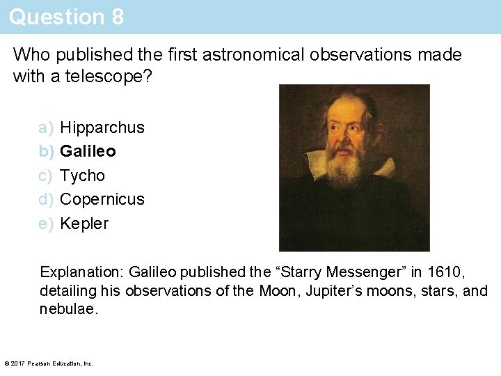 Question 8 Who published the first astronomical observations made with a telescope? a) b)