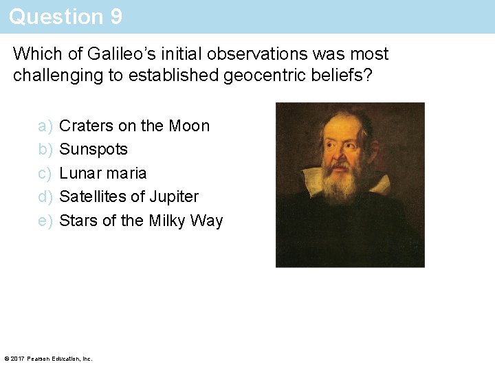 Question 9 Which of Galileo’s initial observations was most challenging to established geocentric beliefs?