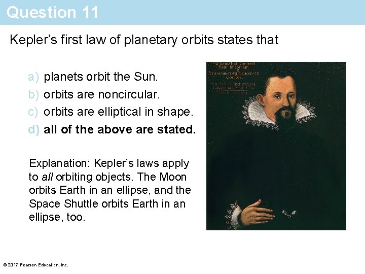 Question 11 Kepler’s first law of planetary orbits states that a) b) c) d)