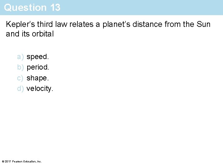 Question 13 Kepler’s third law relates a planet’s distance from the Sun and its