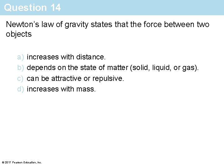Question 14 Newton’s law of gravity states that the force between two objects a)