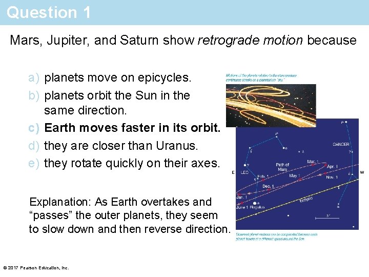 Question 1 Mars, Jupiter, and Saturn show retrograde motion because a) planets move on