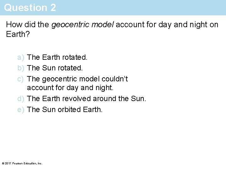 Question 2 How did the geocentric model account for day and night on Earth?