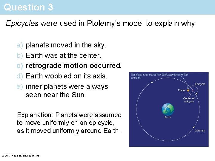 Question 3 Epicycles were used in Ptolemy’s model to explain why a) b) c)