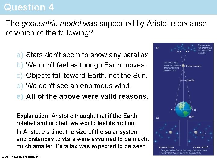 Question 4 The geocentric model was supported by Aristotle because of which of the