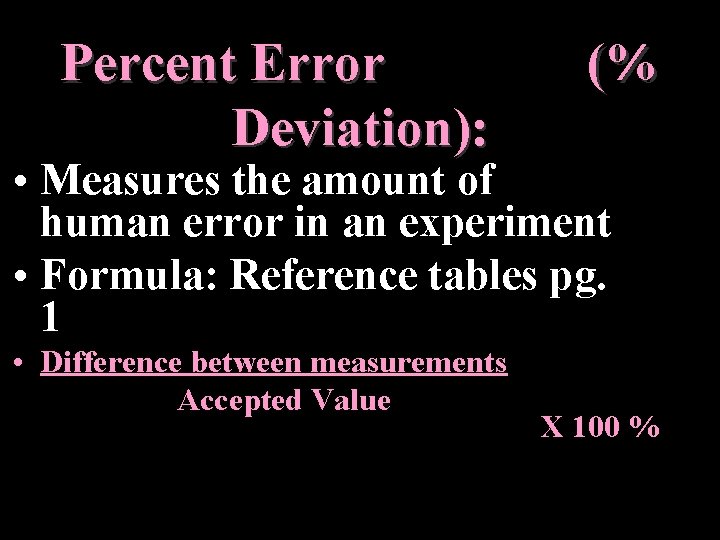 Percent Error Deviation): (% • Measures the amount of human error in an experiment