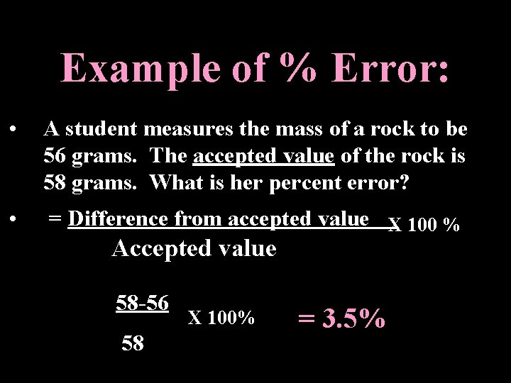 Example of % Error: • A student measures the mass of a rock to
