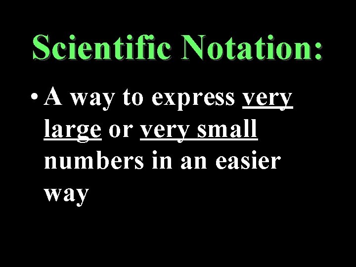 Scientific Notation: • A way to express very large or very small numbers in