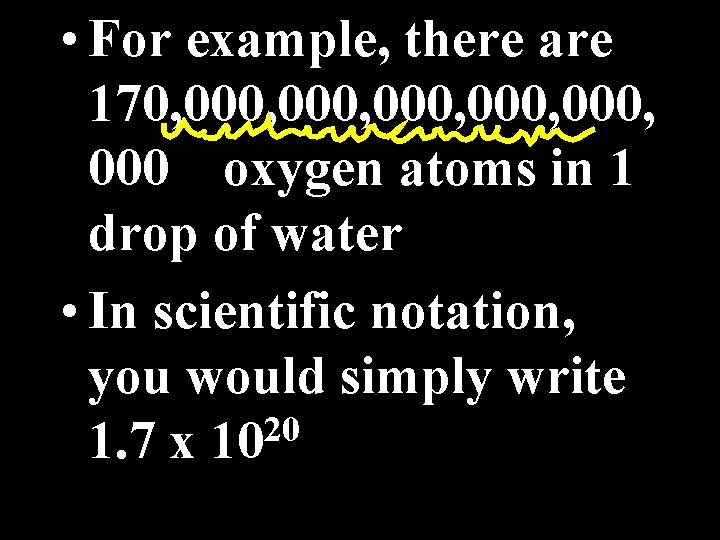  • For example, there are 170, 000, 000 oxygen atoms in 1 drop