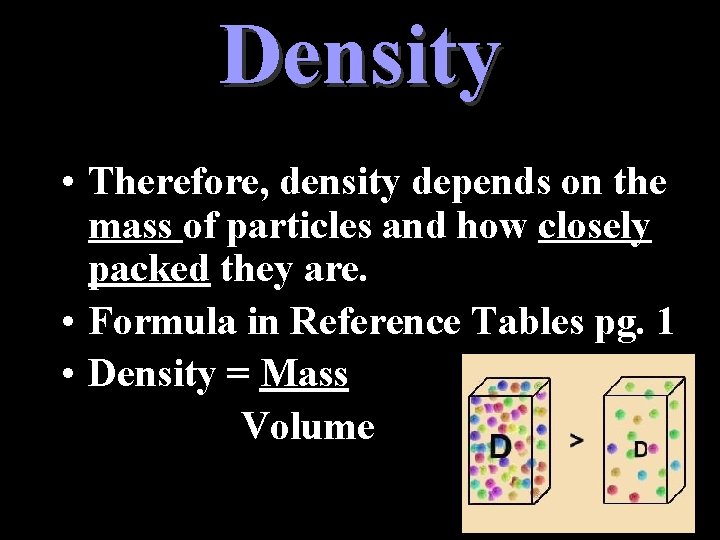 Density • Therefore, density depends on the mass of particles and how closely packed
