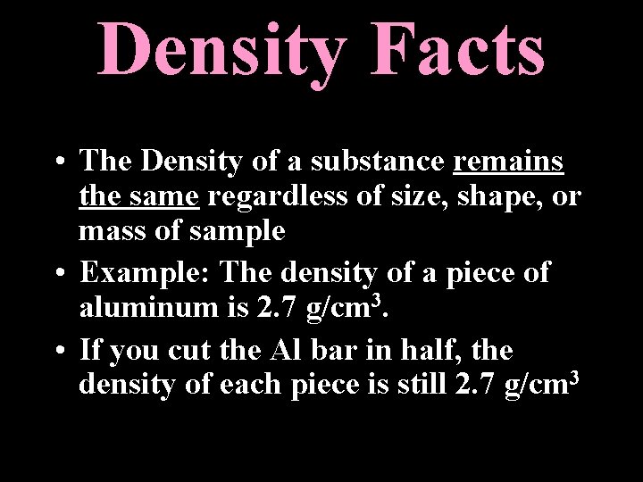 Density Facts • The Density of a substance remains the same regardless of size,
