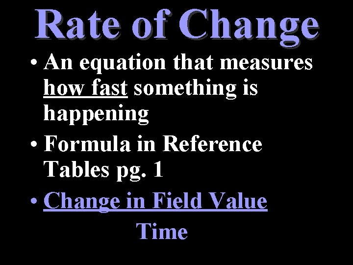 Rate of Change • An equation that measures how fast something is happening •