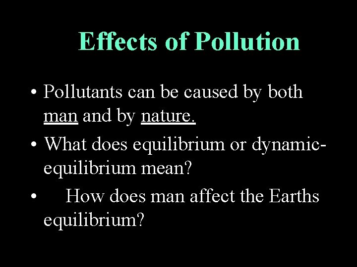 Effects of Pollution • Pollutants can be caused by both man and by nature.