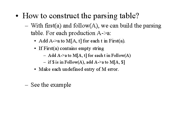 • How to construct the parsing table? – With first(a) and follow(A), we