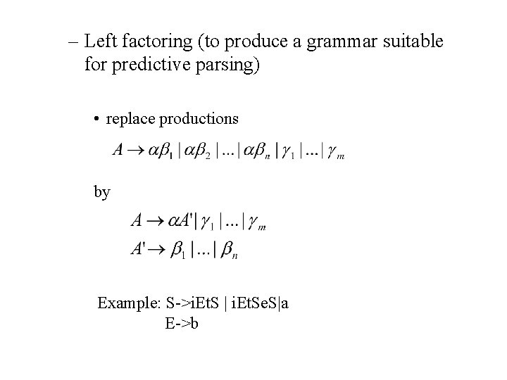– Left factoring (to produce a grammar suitable for predictive parsing) • replace productions