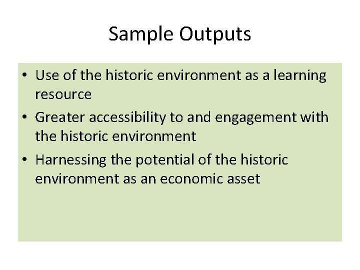 Sample Outputs • Use of the historic environment as a learning resource • Greater