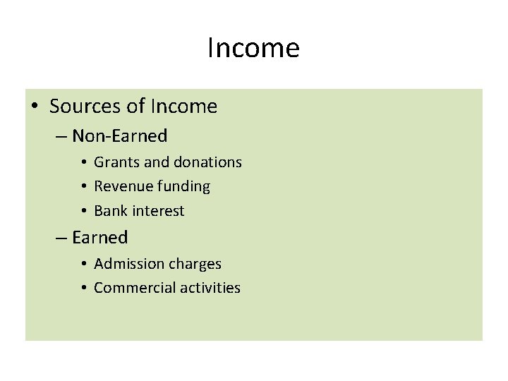 Income • Sources of Income – Non-Earned • Grants and donations • Revenue funding