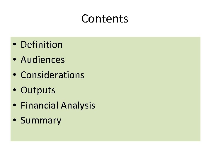 Contents • • • Definition Audiences Considerations Outputs Financial Analysis Summary 