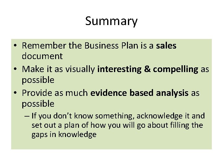 Summary • Remember the Business Plan is a sales document • Make it as