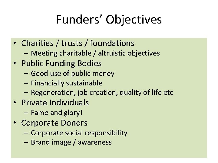 Funders’ Objectives • Charities / trusts / foundations – Meeting charitable / altruistic objectives