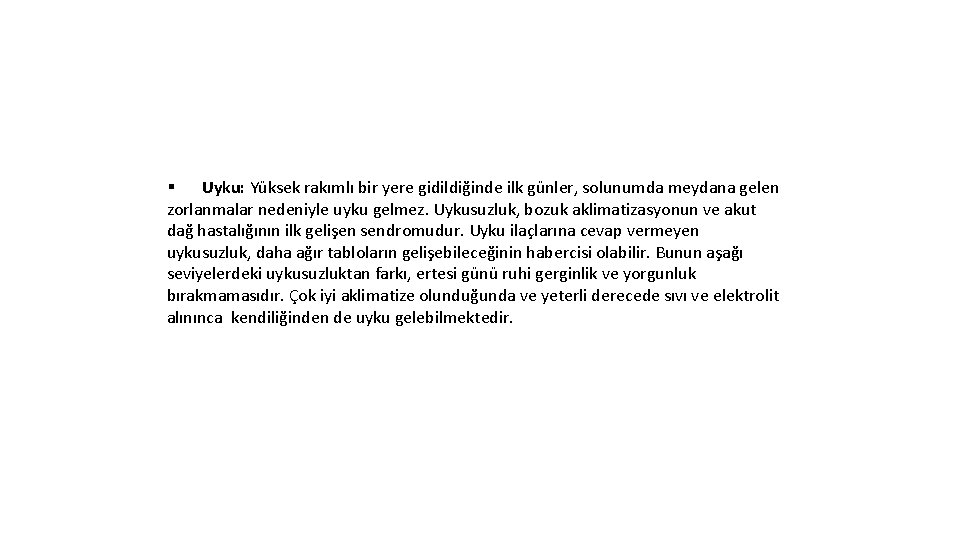 § Uyku: Yüksek rakımlı bir yere gidildiğinde ilk günler, solunumda meydana gelen zorlanmalar nedeniyle