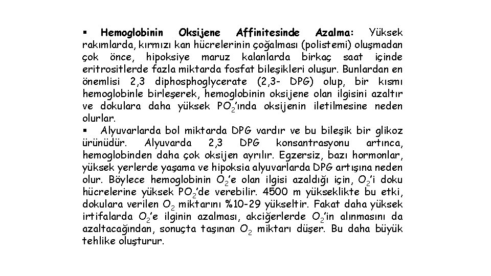 § Hemoglobinin Oksijene Affinitesinde Azalma: Yüksek rakımlarda, kırmızı kan hücrelerinin çoğalması (polistemi) oluşmadan çok