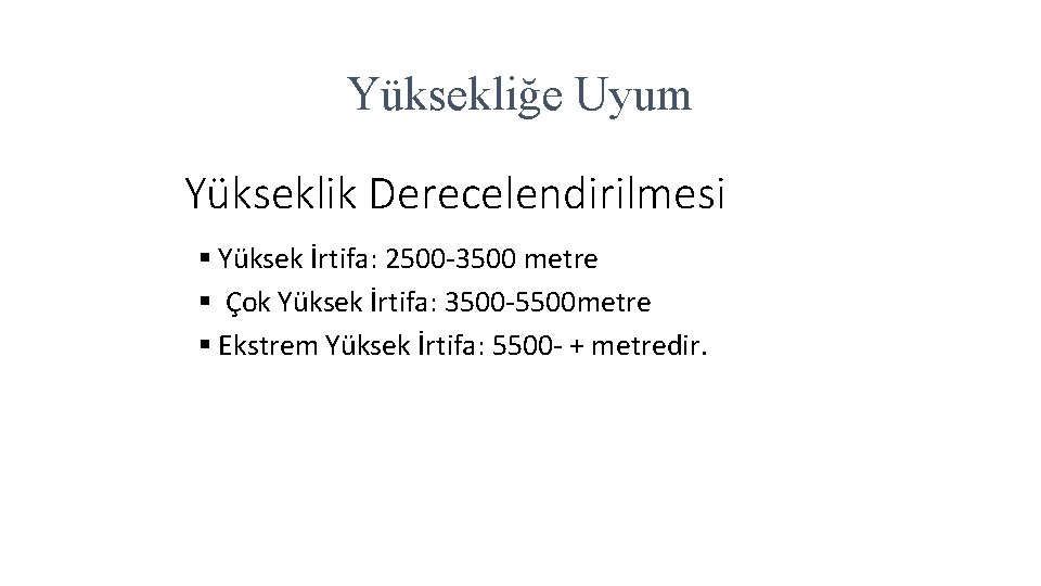 Yüksekliğe Uyum Yükseklik Derecelendirilmesi § Yüksek İrtifa: 2500 -3500 metre § Çok Yüksek İrtifa: