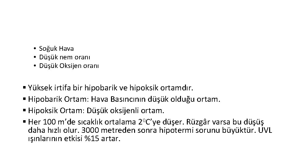  • Soğuk Hava • Düşük nem oranı • Düşük Oksijen oranı § Yüksek