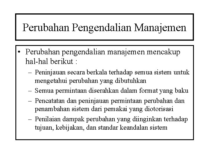 Perubahan Pengendalian Manajemen • Perubahan pengendalian manajemen mencakup hal-hal berikut : – Peninjauan secara