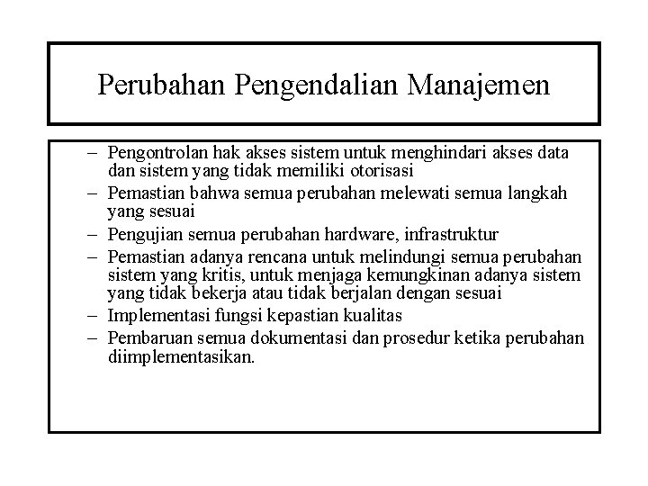 Perubahan Pengendalian Manajemen – Pengontrolan hak akses sistem untuk menghindari akses data dan sistem