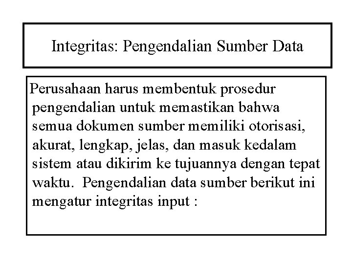 Integritas: Pengendalian Sumber Data Perusahaan harus membentuk prosedur pengendalian untuk memastikan bahwa semua dokumen