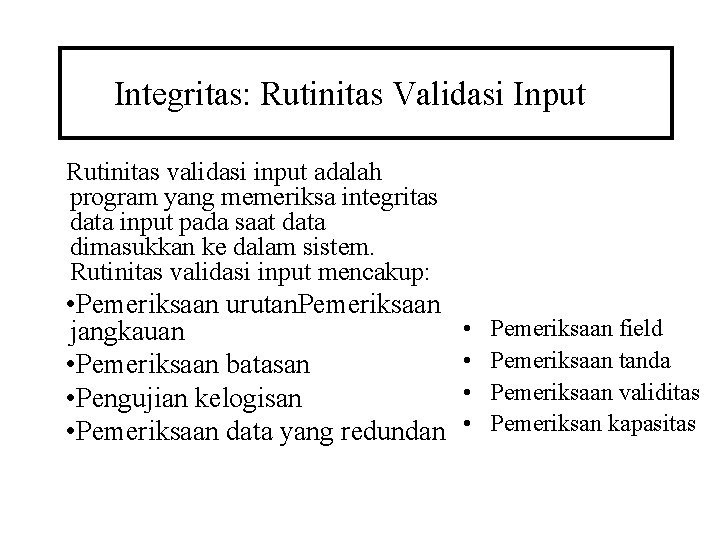 Integritas: Rutinitas Validasi Input Rutinitas validasi input adalah program yang memeriksa integritas data input