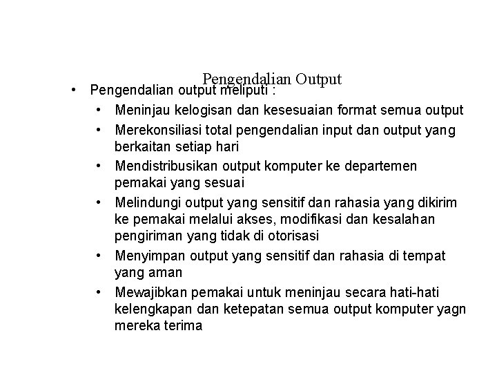 Pengendalian Output • Pengendalian output meliputi : • Meninjau kelogisan dan kesesuaian format semua