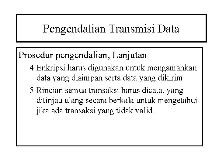 Pengendalian Transmisi Data Prosedur pengendalian, Lanjutan 4 Enkripsi harus digunakan untuk mengamankan data yang