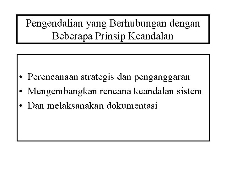 Pengendalian yang Berhubungan dengan Beberapa Prinsip Keandalan • Perencanaan strategis dan penganggaran • Mengembangkan