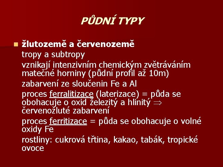 PŮDNÍ TYPY n žlutozemě a červenozemě tropy a subtropy vznikají intenzivním chemickým zvětráváním matečné