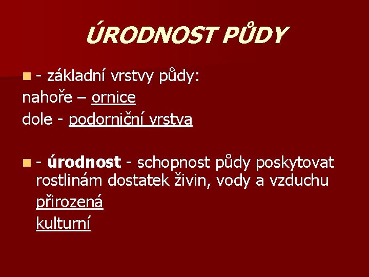 ÚRODNOST PŮDY n- základní vrstvy půdy: nahoře – ornice dole - podorniční vrstva n-