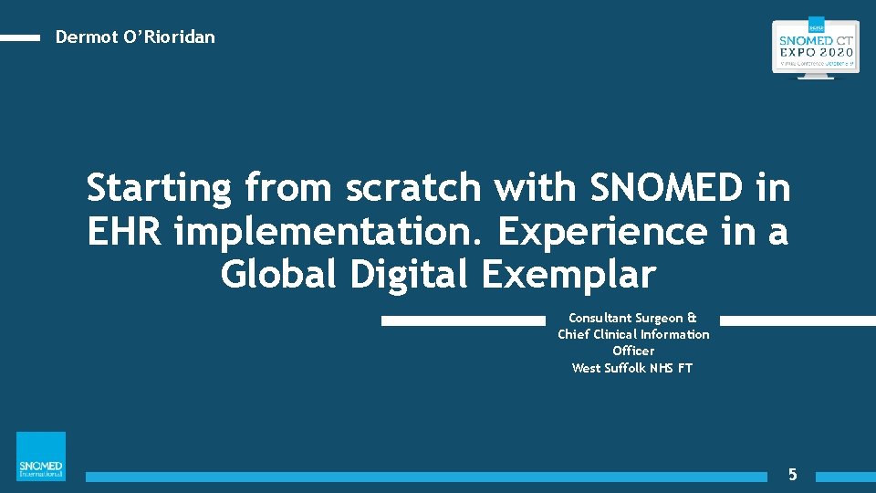 Dermot O’Rioridan Starting from scratch with SNOMED in EHR implementation. Experience in a Global