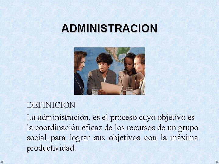ADMINISTRACION DEFINICION La administración, es el proceso cuyo objetivo es la coordinación eficaz de