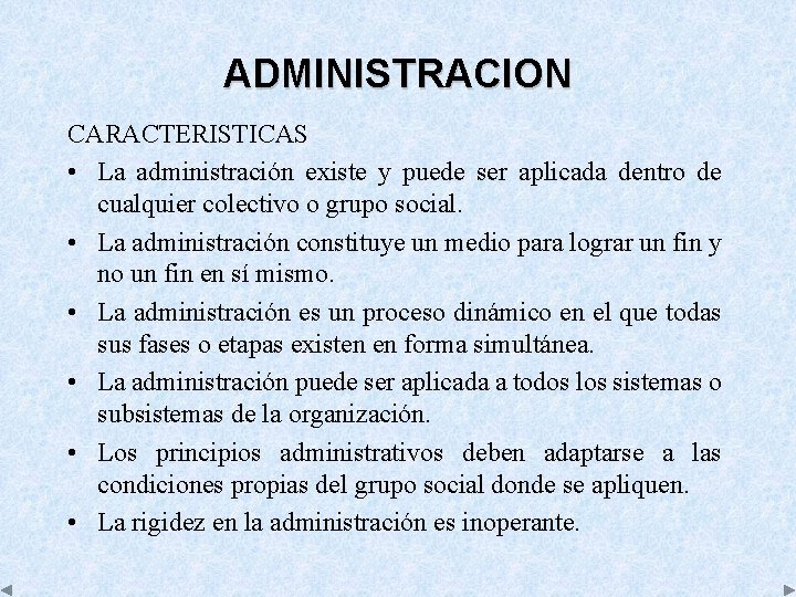 ADMINISTRACION CARACTERISTICAS • La administración existe y puede ser aplicada dentro de cualquier colectivo