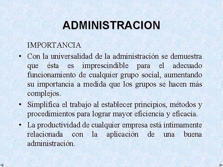 ADMINISTRACION IMPORTANCIA • Con la universalidad de la administración se demuestra que ésta es