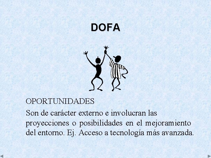 DOFA OPORTUNIDADES Son de carácter externo e involucran las proyecciones o posibilidades en el