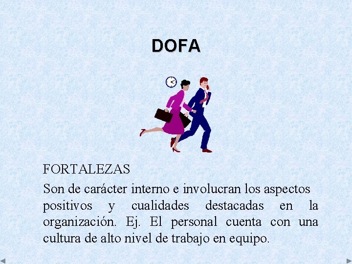 DOFA FORTALEZAS Son de carácter interno e involucran los aspectos positivos y cualidades destacadas